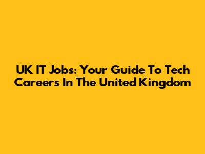 UK IT Jobs: Your Guide To Tech Careers In The United Kingdom