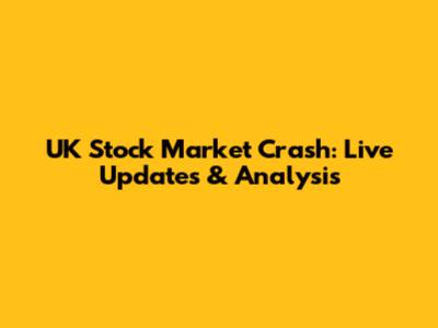 UK Stock Market Crash: Live Updates & Analysis