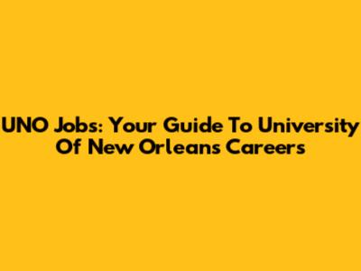 UNO Jobs: Your Guide To University Of New Orleans Careers