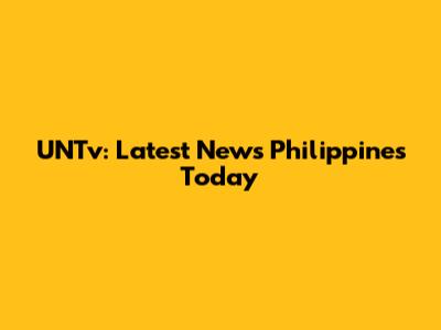 UNTv: Latest News Philippines Today