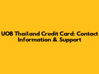UOB Thailand Credit Card: Contact Information & Support