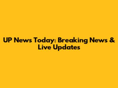 UP News Today: Breaking News & Live Updates