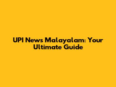UPI News Malayalam: Your Ultimate Guide