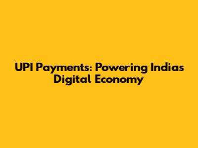 UPI Payments: Powering India's Digital Economy