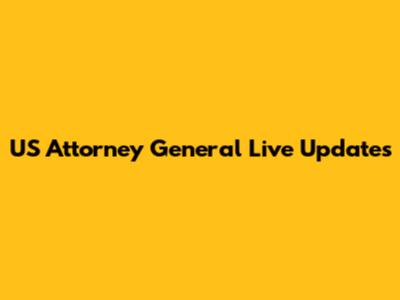 US Attorney General Live Updates