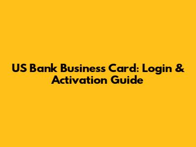US Bank Business Card: Login & Activation Guide