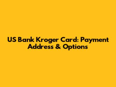 US Bank Kroger Card: Payment Address & Options