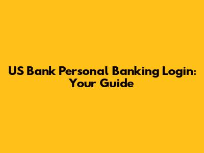 US Bank Personal Banking Login: Your Guide