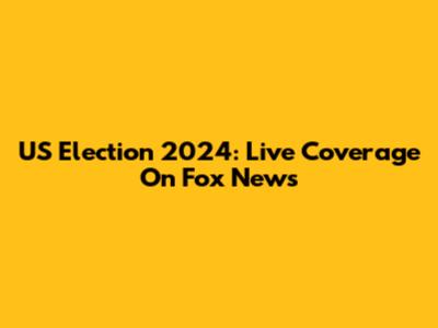 US Election 2024: Live Coverage On Fox News