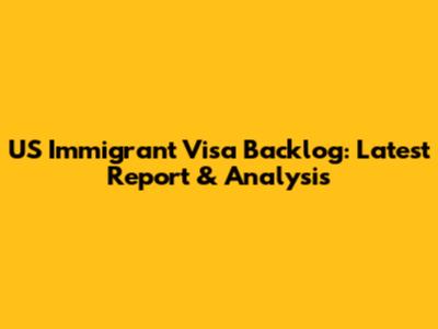 US Immigrant Visa Backlog: Latest Report & Analysis