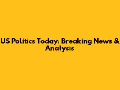 US Politics Today: Breaking News & Analysis