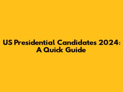 US Presidential Candidates 2024: A Quick Guide