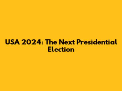 USA 2024: The Next Presidential Election