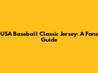 USA Baseball Classic Jersey: A Fan's Guide