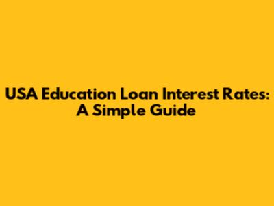 USA Education Loan Interest Rates: A Simple Guide