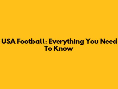 USA Football: Everything You Need To Know