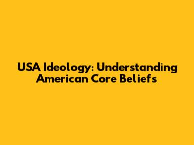 USA Ideology: Understanding American Core Beliefs