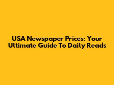 USA Newspaper Prices: Your Ultimate Guide To Daily Reads