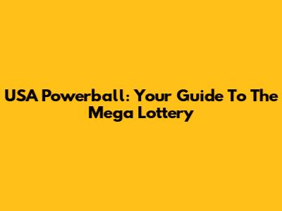 USA Powerball: Your Guide To The Mega Lottery