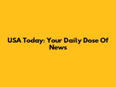 USA Today: Your Daily Dose Of News