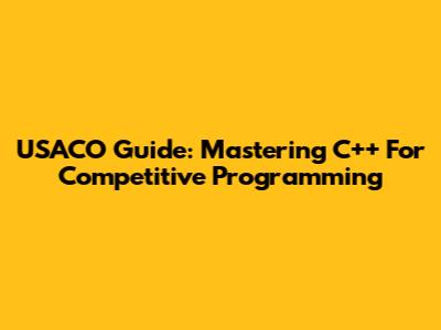 USACO Guide: Mastering C++ For Competitive Programming
