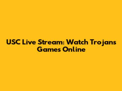 USC Live Stream: Watch Trojans Games Online