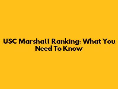 USC Marshall Ranking: What You Need To Know