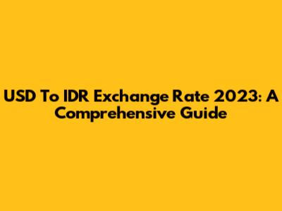 USD To IDR Exchange Rate 2023: A Comprehensive Guide