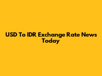 USD To IDR Exchange Rate News Today