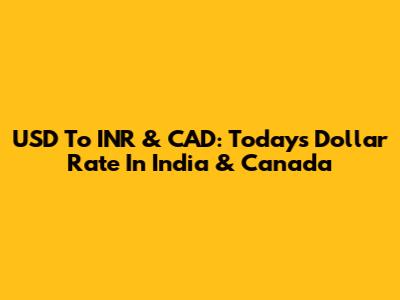 USD To INR & CAD: Today's Dollar Rate In India & Canada