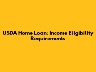 USDA Home Loan: Income Eligibility Requirements