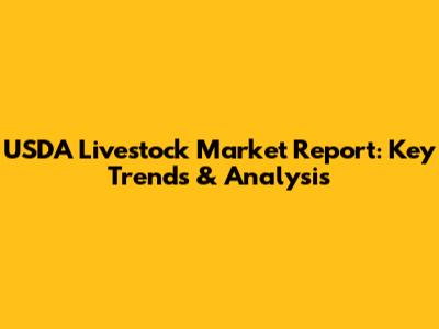 USDA Livestock Market Report: Key Trends & Analysis