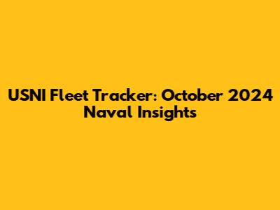 USNI Fleet Tracker: October 2024 Naval Insights