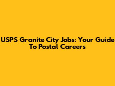 USPS Granite City Jobs: Your Guide To Postal Careers