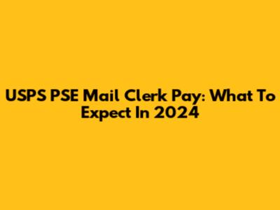 USPS PSE Mail Clerk Pay: What To Expect In 2024
