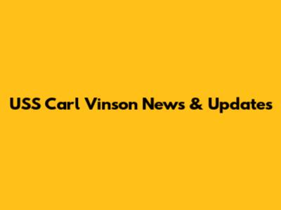 USS Carl Vinson News & Updates