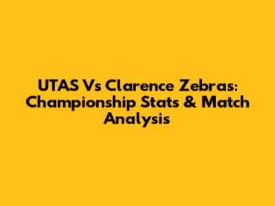 UTAS Vs Clarence Zebras: Championship Stats & Match Analysis