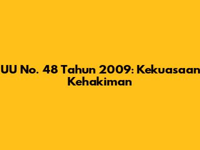 UU No. 48 Tahun 2009: Kekuasaan Kehakiman