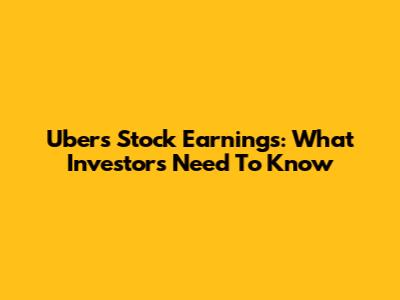 Uber's Stock Earnings: What Investors Need To Know