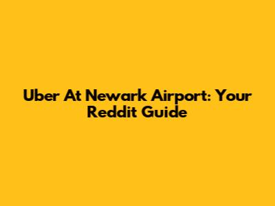 Uber At Newark Airport: Your Reddit Guide