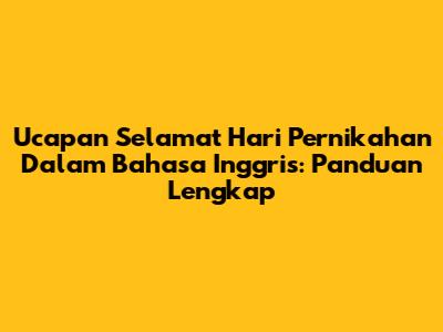 Ucapan Selamat Hari Pernikahan Dalam Bahasa Inggris: Panduan Lengkap