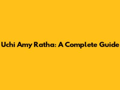 Uchi Amy Ratha: A Complete Guide