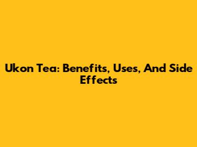 Ukon Tea: Benefits, Uses, And Side Effects