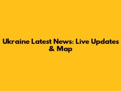 Ukraine Latest News: Live Updates & Map