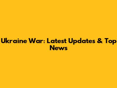 Ukraine War: Latest Updates & Top News