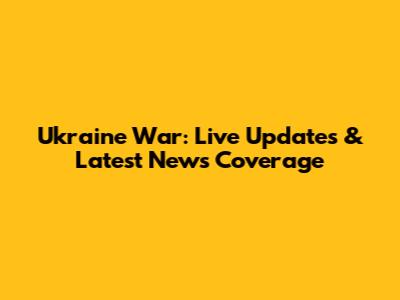Ukraine War: Live Updates & Latest News Coverage