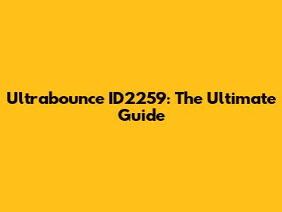 Ultrabounce ID2259: The Ultimate Guide