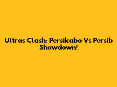 Ultras Clash: Persikabo Vs Persib Showdown!