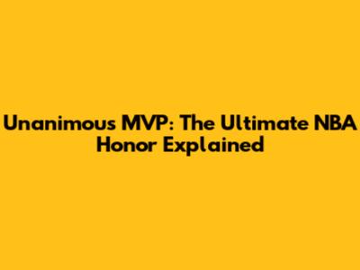 Unanimous MVP: The Ultimate NBA Honor Explained