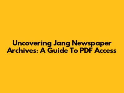 Uncovering Jang Newspaper Archives: A Guide To PDF Access